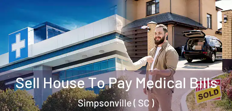Sell House To Pay Medical Bills Simpsonville ( SC )