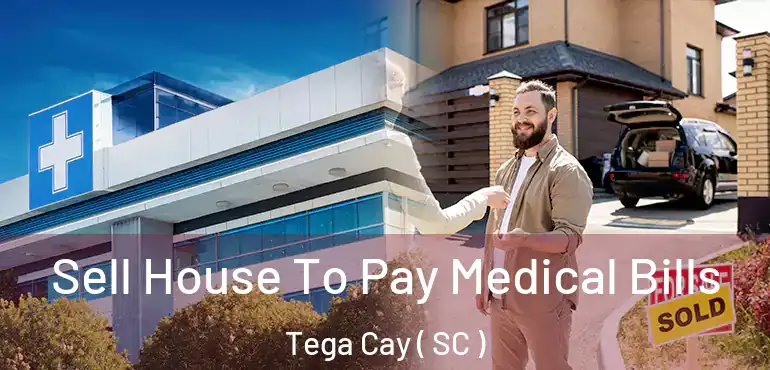 Sell House To Pay Medical Bills Tega Cay ( SC )