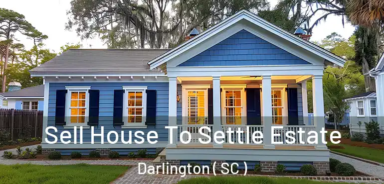  Sell House To Settle Estate Darlington ( SC )