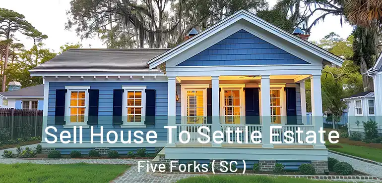 Sell House To Settle Estate Five Forks ( SC )