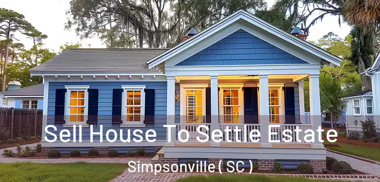 Sell House To Settle Estate Simpsonville ( SC )