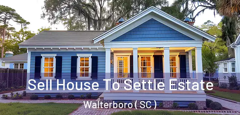 Sell House To Settle Estate Walterboro ( SC )