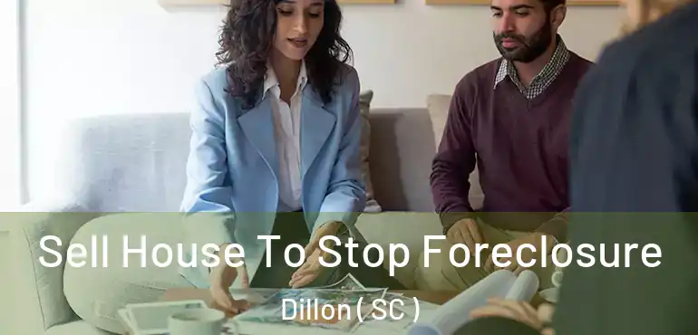  Sell House To Stop Foreclosure Dillon ( SC )