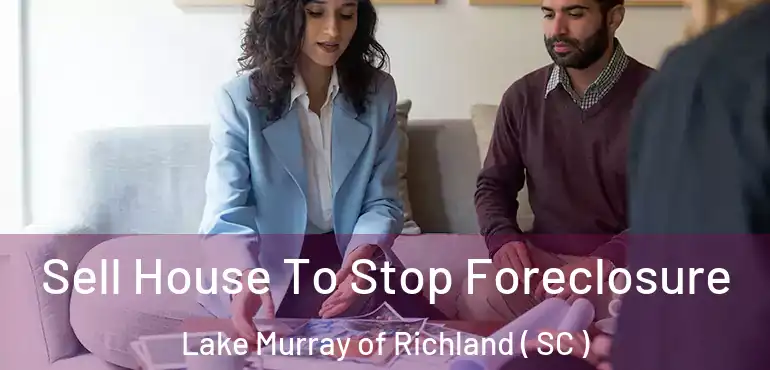 Sell House To Stop Foreclosure Lake Murray of Richland ( SC )