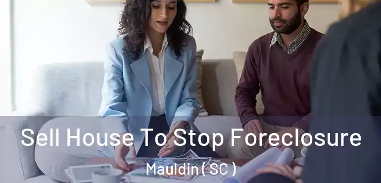 Sell House To Stop Foreclosure Mauldin ( SC )