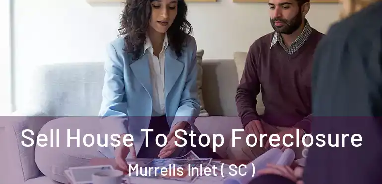Sell House To Stop Foreclosure Murrells Inlet ( SC )