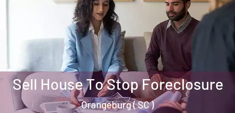 Sell House To Stop Foreclosure Orangeburg ( SC )