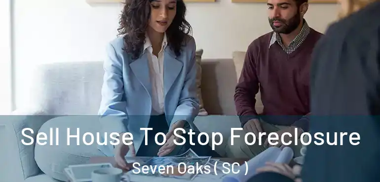Sell House To Stop Foreclosure Seven Oaks ( SC )
