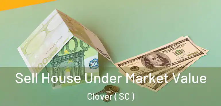 Sell House Under Market Value Clover ( SC )