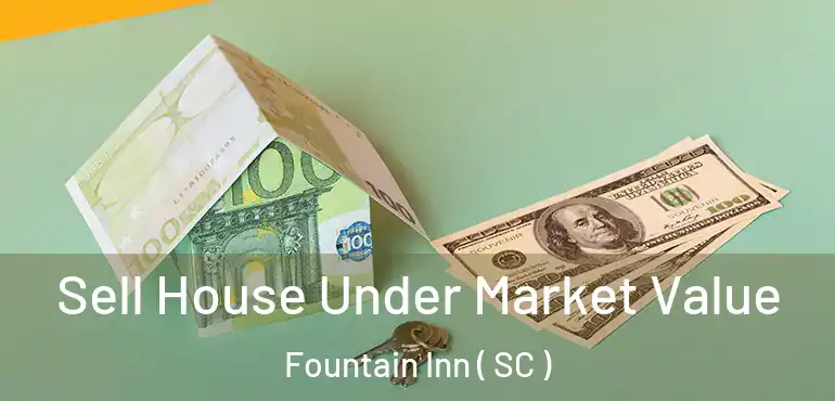 Sell House Under Market Value Fountain Inn ( SC )