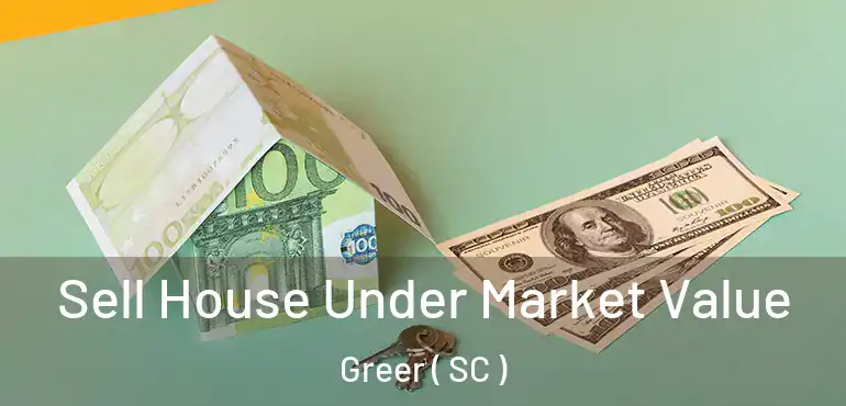Sell House Under Market Value Greer ( SC )