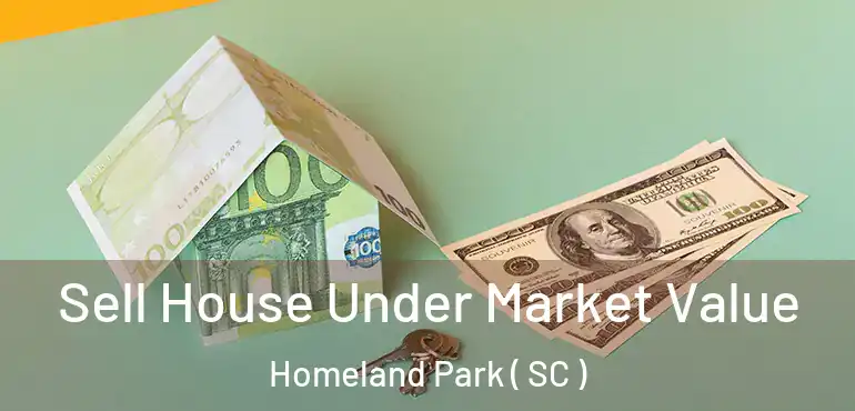 Sell House Under Market Value Homeland Park ( SC )