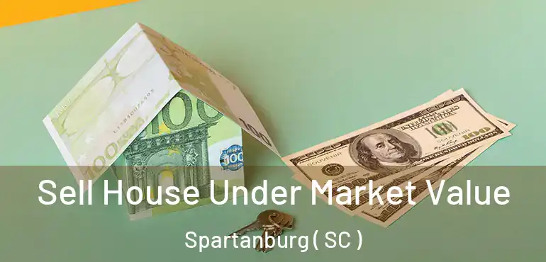Sell House Under Market Value Spartanburg ( SC )