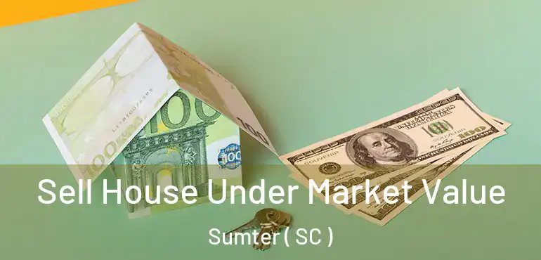 Sell House Under Market Value Sumter ( SC )