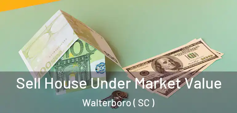 Sell House Under Market Value Walterboro ( SC )