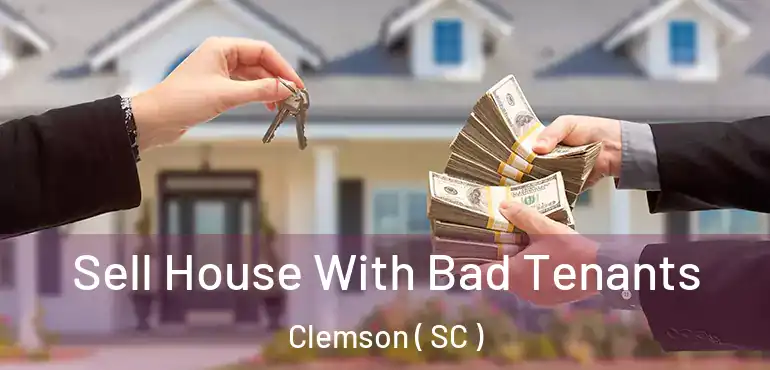 Sell House With Bad Tenants Clemson ( SC )