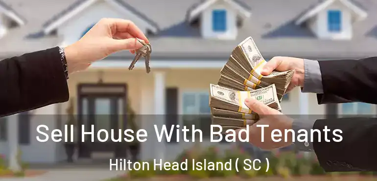 Sell House With Bad Tenants Hilton Head Island ( SC )