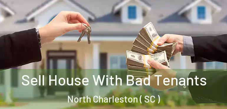 Sell House With Bad Tenants North Charleston ( SC )