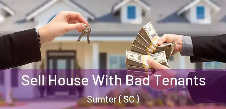 Sell House With Bad Tenants Sumter ( SC )