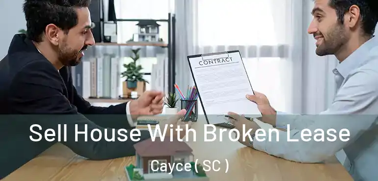 Sell House With Broken Lease Cayce ( SC )