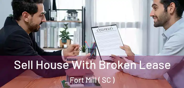 Sell House With Broken Lease Fort Mill ( SC )