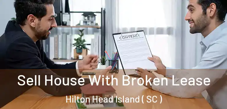 Sell House With Broken Lease Hilton Head Island ( SC )