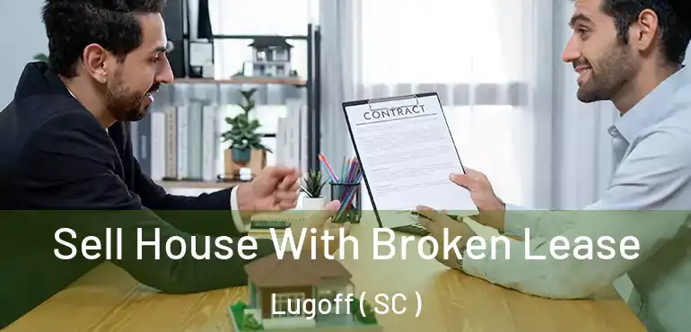 Sell House With Broken Lease Lugoff ( SC )