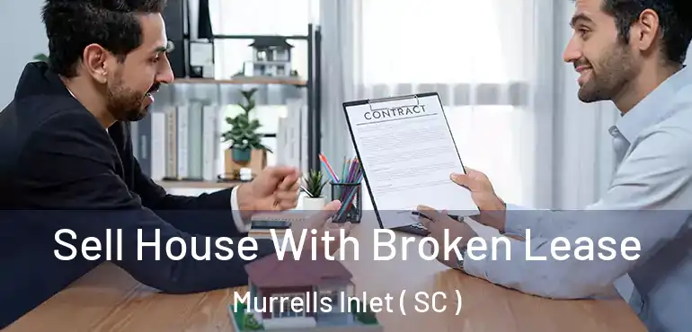 Sell House With Broken Lease Murrells Inlet ( SC )
