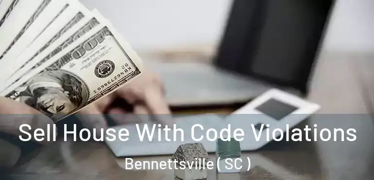 Sell House With Code Violations Bennettsville ( SC )