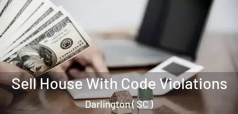 Sell House With Code Violations Darlington ( SC )