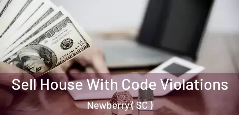 Sell House With Code Violations Newberry ( SC )