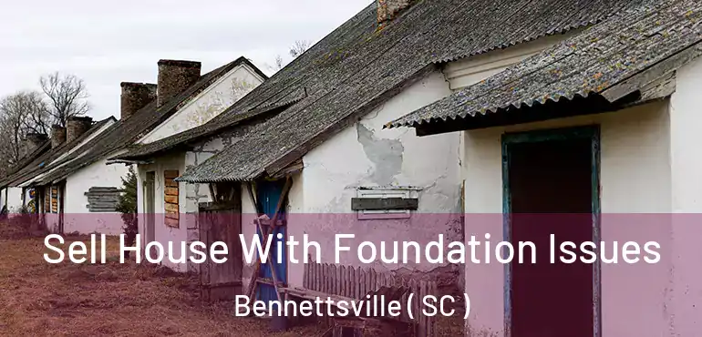 Sell House With Foundation Issues Bennettsville ( SC )