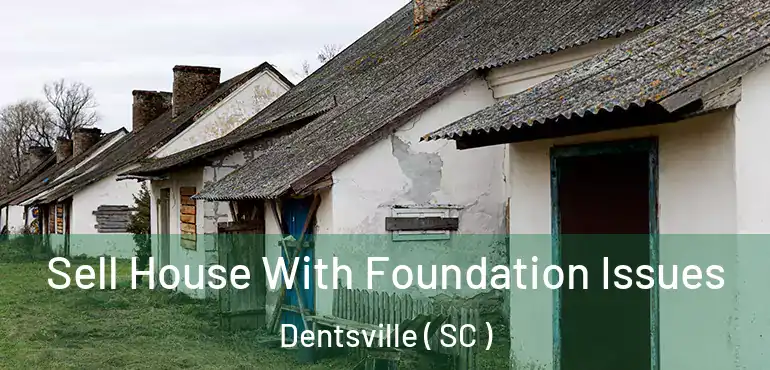 Sell House With Foundation Issues Dentsville ( SC )
