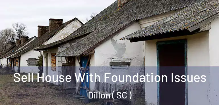 Sell House With Foundation Issues Dillon ( SC )