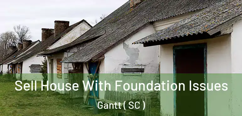 Sell House With Foundation Issues Gantt ( SC )