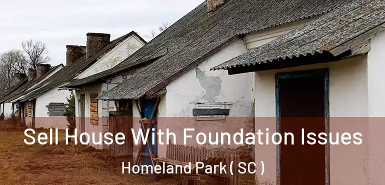 Sell House With Foundation Issues Homeland Park ( SC )