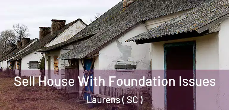 Sell House With Foundation Issues Laurens ( SC )