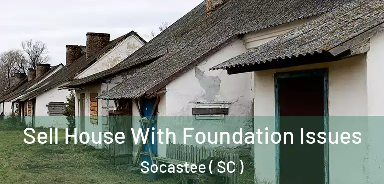 Sell House With Foundation Issues Socastee ( SC )
