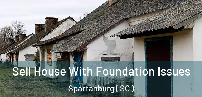 Sell House With Foundation Issues Spartanburg ( SC )