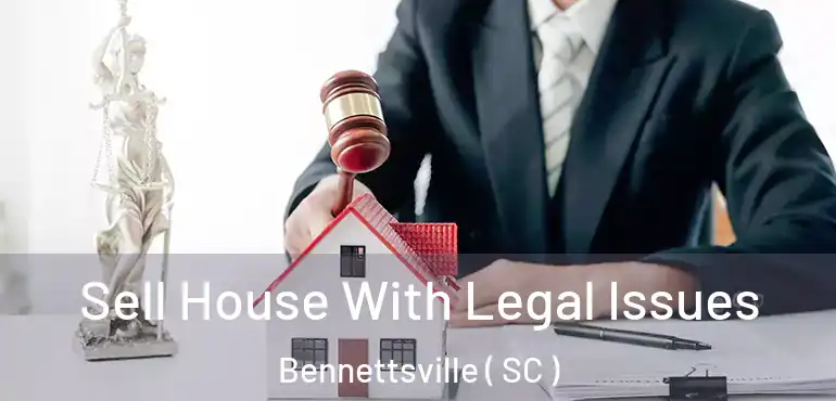 Sell House With Legal Issues Bennettsville ( SC )
