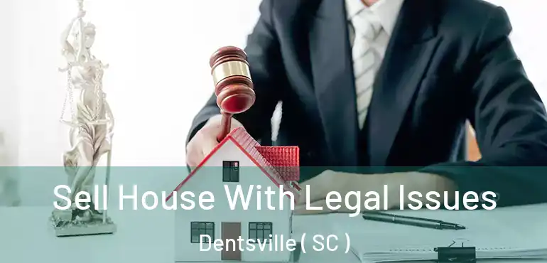 Sell House With Legal Issues Dentsville ( SC )
