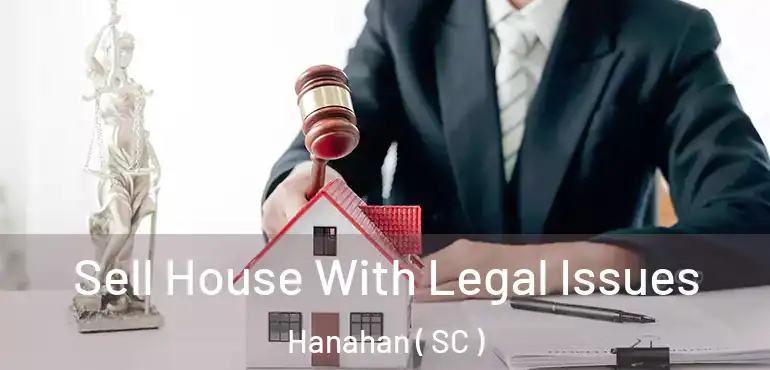 Sell House With Legal Issues Hanahan ( SC )