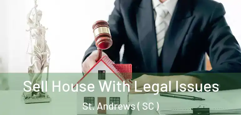 Sell House With Legal Issues St. Andrews ( SC )