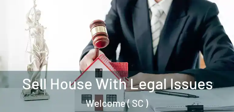 Sell House With Legal Issues Welcome ( SC )