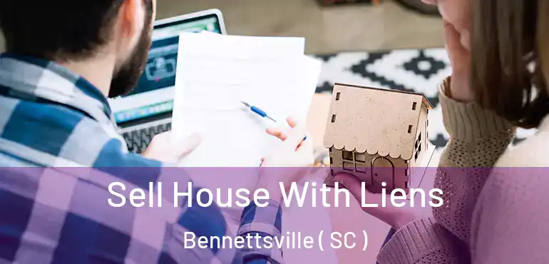 Sell House With Liens Bennettsville ( SC )