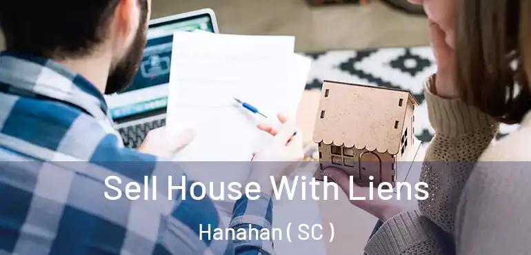 Sell House With Liens Hanahan ( SC )