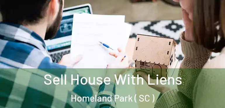 Sell House With Liens Homeland Park ( SC )
