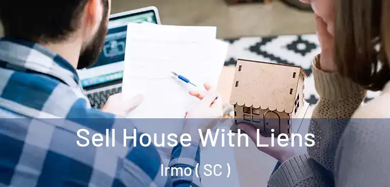 Sell House With Liens Irmo ( SC )