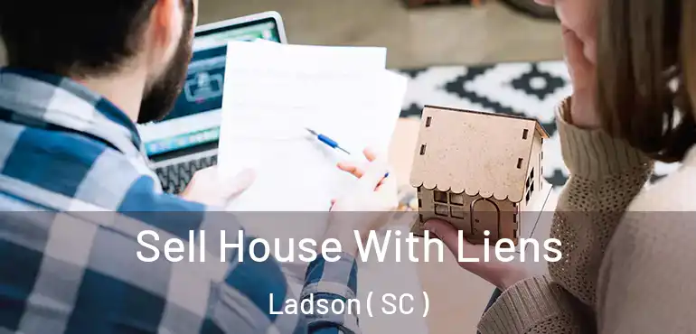 Sell House With Liens Ladson ( SC )