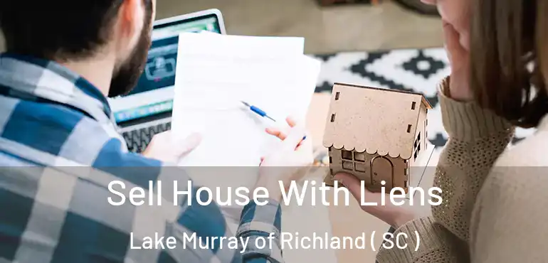 Sell House With Liens Lake Murray of Richland ( SC )